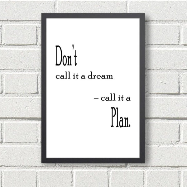 Printed Motivational Quote - Don't call it a dream - call it a plan