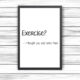 Printed Quote - Exercise? – I thought you said extra fries!